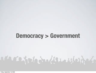 Democracy > Government




Friday, September 18, 2009
 