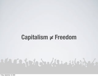 Capitalism = Freedom




Friday, September 18, 2009
 