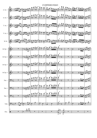 &
&
&
&
&
&
&
&
&
?
?
?
?
ã
b
b
b
b
b
b
bb
b
bb
b
bbb
bbb
A. Sx. 1
A. Sx. 2
T. Sx. 1
T. Sx. 2
B. Sx.
Bb Tpt. 1
Bb Tpt. 2
Bb Tpt. 3
Bb Tpt. 4
Tbn. 1
Tbn. 2
Tbn. 3
Tuba
Perc.
26
œ. œ. œ. œ.
œ
œ. œ. œ. œ.
œ
œ. œ. œ. œ. œ
œ. œ. œ. œ. œ
œ. œ. œ. œ.
œ
26
∑
∑
∑
∑
∑
∑
∑
œ œ
œ
26
∑
œ ≈ œ œ œ
œ ≈ œ œ œ
œ ≈ œ œ œ
œ ≈ œ œ œ
œ ≈
œ œ œ
‰ ≈ r
œ œ œ
‰ ≈ r
œ œ œ
‰ ≈ r
œ œ œ
‰ ≈ r
œ œ œ
‰ ≈
R
œ œ œ
‰ ≈
R
œ œ œ
‰ ≈
R
œ œ œ
J
œ ‰
œ œ
‰.
r
œ œ œ
œ œ œ œ
œ œ œ œ
œ œ œ œ
œ œ œ œ
œ œ œ œ
œ œ œ œ
œ œ œ œ
œ œ œ œ
œ œ œ œ
œ œ œ œ
œ œ œ œ
œ œ œ œ
œ
œ
∑
J
œ œ
J
œb
J
œ œ
J
œb
J
œ œ
J
œb
J
œ œ
J
œb
J
œ œ
J
œb
J
œ œ J
œ
J
œ œ J
œ
J
œ œ
J
œ
J
œ œ
J
œ
J
œ œ
J
œ
J
œ œ
J
œ
J
œ œ
J
œ
œ œ
∑
œ œ œ œ œ œ
œ œ œ œ œ œ
œ œ œ œ œ œ
œ œ œ œ œ œ
œ œ œ
œ œ œ
œ œ œ œ œ œ
œ œ œ œ œ œ
œ œ œ œ œ œ
œ œ œ œ œ œ
œ œ œ œ œ œ
œ œ œ œ œ œ
œ œ œ œ œ œ
œ œ
∑
J
œ
,
‰
œ œ
J
œ
,
‰
œ œ
J
œ
,
‰
œ œ
J
œ
,
‰
œ œ
J
œ
,
‰
œ œ
J
œ
,
‰ Œ
J
œ
,
‰ Œ
J
œ
,
‰ Œ
J
œ
,
‰ Œ
J
œ
,
‰ Œ
J
œ
,
‰ Œ
J
œ
,
‰ Œ
J
œ
,
‰ Œ
j
œ Œ j
œ
J
œ Œ J
œ
œ œ œ œ
œ œ œ œ
œ œ œ œ
œ œ œ œ
œ œ œ œ
∑
∑
∑
∑
∑
∑
∑
œ œ
∑
œ> œ# œ œ œn œ œ
œ> œ# œ œ œn œ œ
œ> œ# œ œ œn œ œ
œ> œ# œ œ œn œ œ
œ
>
œ# œ œ œn œ œ
Œ ≈ œ œ œ
Œ ≈ œ œ œ
Œ ≈ œ œ œ
Œ ≈ œ œ œ
Œ ≈
œ œ œ
Œ ≈
œ œ œ
Œ ≈
œ œ œ
œ ≈
œ œ œ
∑
œ œ. œ. œ.
œ œ. œ. œ.
œ œ.
œ. œ.
œ œ.
œ. œ.
œ œ.
œ. œ.
œ œ.
œ. œ.
œ œ.
œ. œ.
œ œ.
œ. œ.
œ œ.
œ. œ.
œ œ. œ. œ.
œ œ. œ. œ.
œ œ. œ. œ.
œ
œ
∑
4
CUSPINDO FOGO
 