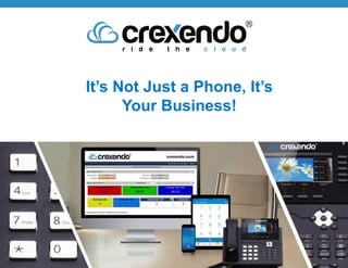 It’s Not Just a Phone, It’s
Your Business!
 