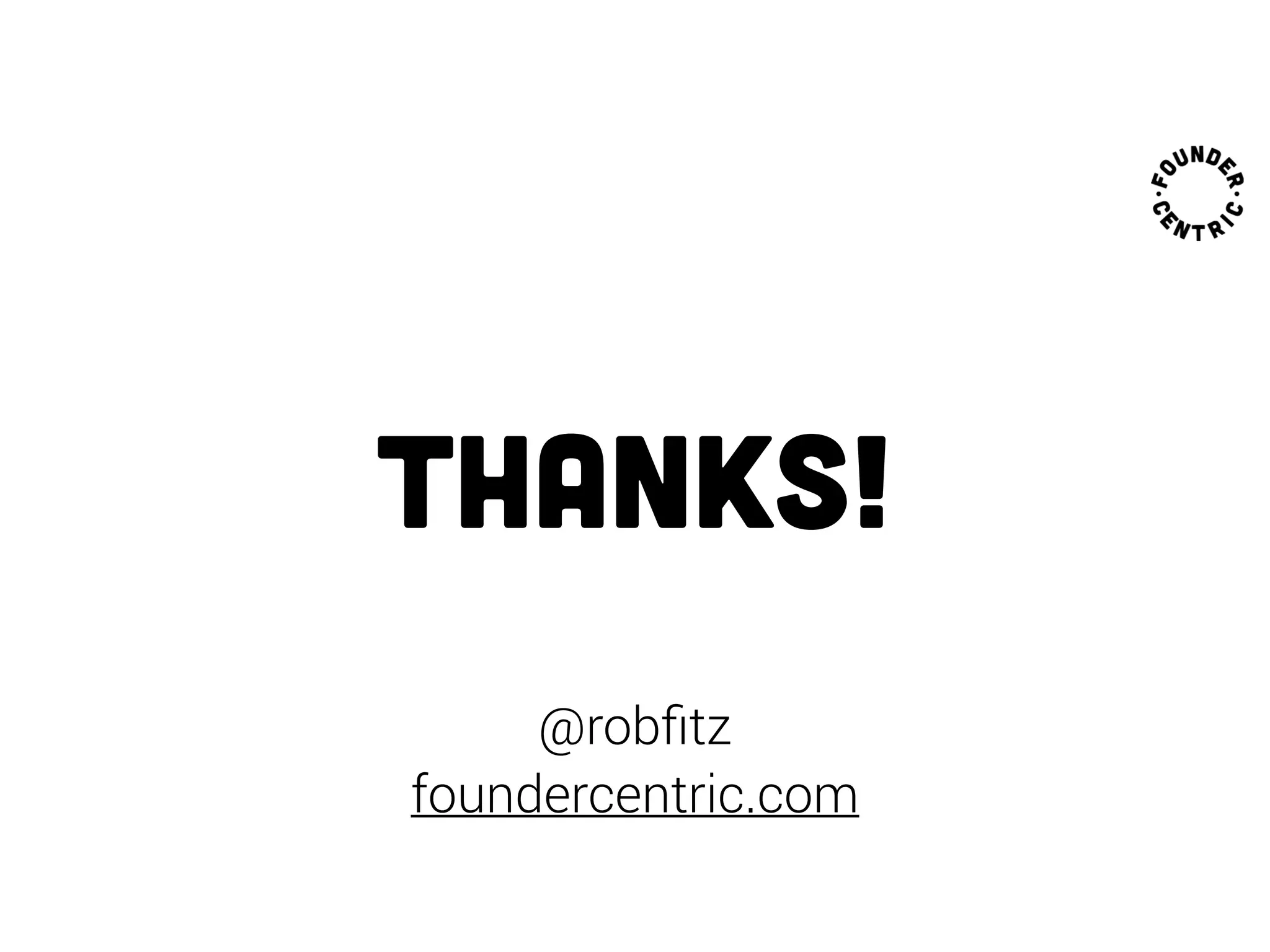 Thanks!
@robﬁtz
foundercentric.com
 