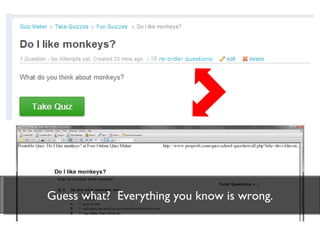 Guess what?  Everything you know is wrong. 