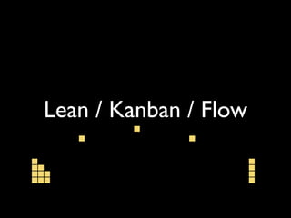 Lean / Kanban / Flow
 