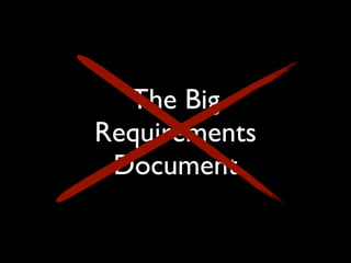 The Big
Requirements
 Document
 