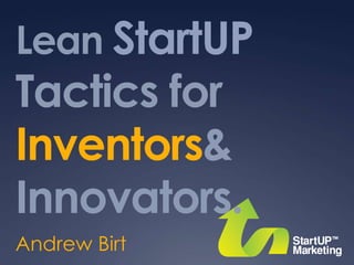 Lean StartUP Tactics for Inventors & Innovators. Andrew Birt 