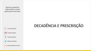 DECADÊNCIA E PRESCRISÇÃO
 