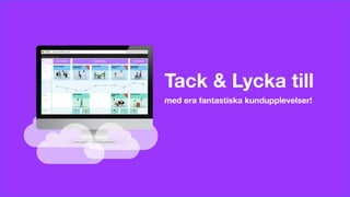 © Custellence 2017
Tack & Lycka till
med era fantastiska kundupplevelser!
 
