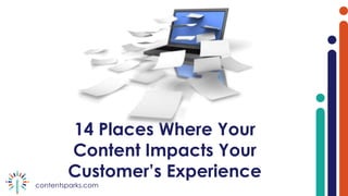 contentsparks.com
14 Places Where Your
Content Impacts Your
Customer’s Experience
 