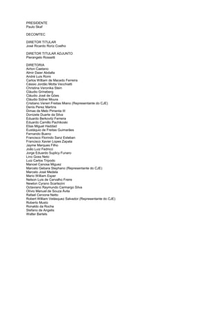 PRESIDENTE
Paulo Skaf

DECOMTEC

DIRETOR TITULAR
José Ricardo Roriz Coelho

DIRETOR TITULAR ADJUNTO
Pierangelo Rossetti

DIRETORIA
Airton Caetano
Almir Daier Abdalla
André Luis Romi
Carlos William de Macedo Ferreira
Cássio Jordão Motta Vecchiatti
Christina Veronika Stein
Cláudio Grineberg
Cláudio José de Góes
Cláudio Sidnei Moura
Cristiano Veneri Freitas Miano (Representante do CJE)
Denis Perez Martins
Dimas de Melo Pimenta III
Donizete Duarte da Silva
Eduardo Berkovitz Ferreira
Eduardo Camillo Pachikoski
Elias Miguel Haddad
Eustáquio de Freitas Guimarães
Fernando Bueno
Francisco Florindo Sanz Esteban
Francisco Xavier Lopes Zapata
Jayme Marques Filho
João Luiz Fedricci
Jorge Eduardo Suplicy Funaro
Lino Goss Neto
Luiz Carlos Tripodo
Manoel Canosa Miguez
Marcelo Gebara Stephano (Representante do CJE)
Marcelo José Medela
Mario William Esper
Nelson Luis de Carvalho Freire
Newton Cyrano Scartezini
Octaviano Raymundo Carmargo Silva
Olívio Manuel de Souza Ávila
Rafael Cervone Netto
Robert William Velásquez Salvador (Representante do CJE)
Roberto Musto
Ronaldo da Rocha
Stefano de Angelis
Walter Bartels
 