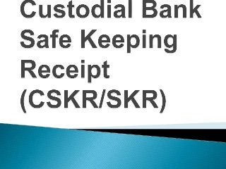 Custodial bank safe keeping receipt (cskrskr)