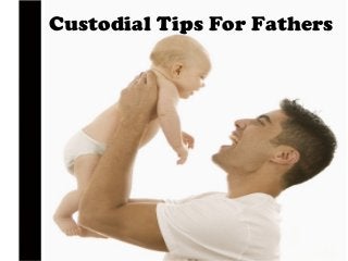 Custodial Tips For Fathers

 