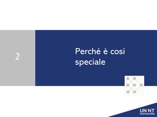 Perché è così
speciale
2
 