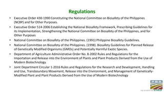 Regulations
• Executive Order 430-1990 Constituting the National Committee on Biosafety of the Philippines
(NCBP) and for ...