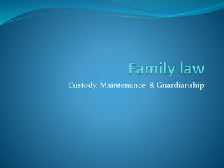 Custody, Maintenance & Guardianship
 