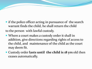  if the police officer acting in pursuance of the search
warrant finds the child, he shall return the child
to the person...