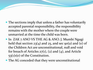  The sections imply that unless a father has voluntarily
accepted parental responsibility, the responsibility
remains wit...