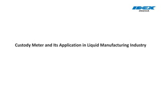 Custody Meter and Its Application in Liquid Manufacturing Industry
 