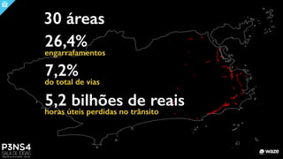 30 áreas
26,4%
engarrafamentos
7,2%
do total de vias
5,2 bilhões de reais
horas úteis perdidas no trânsito
 