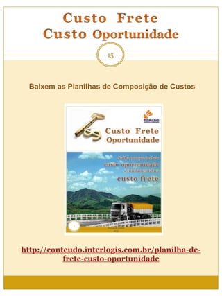 15
Baixem as Planilhas de Composição de Custos
http://conteudo.interlogis.com.br/planilha-de-
frete-custo-oportunidade
 