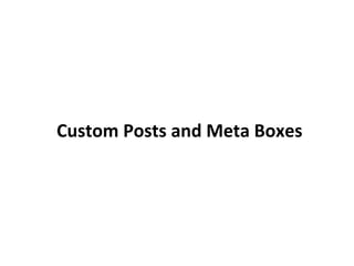 Custom Posts and Meta Boxes
 