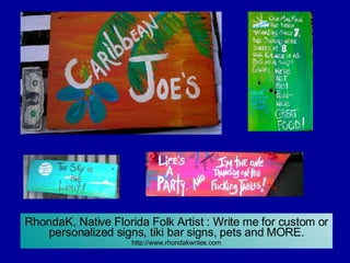 RhondaK, Native Florida Folk Artist : Write me for custom or personalized signs, tiki bar signs, pets and MORE. http://www...