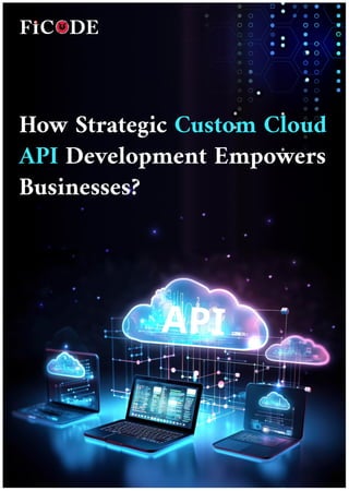 How Strategic Custom Cloud
API Development Empowers
Businesses?
 