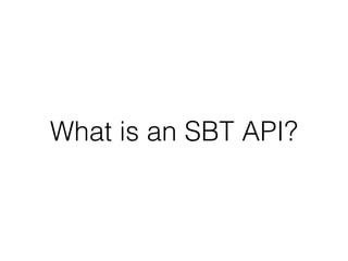 What is an SBT API?
 