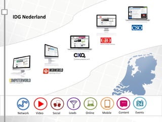 IDG Nederland
...
Network Video Social Leads Online Mobile Content Events
 