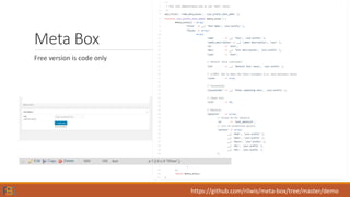 Meta Box
Free version is code only
https://github.com/rilwis/meta-box/tree/master/demo
 