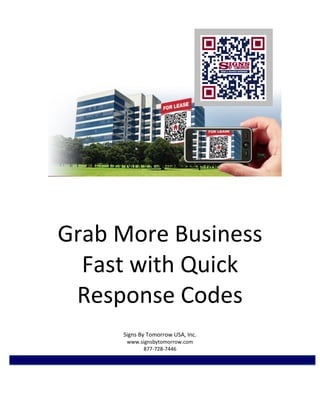 Grab More Business
  Fast with Quick
 Response Codes
     Signs By Tomorrow USA, Inc.
      www.signsbytomorrow.com
           877-728-7446
 