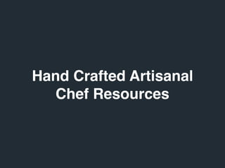 Hand Crafted Artisanal
Chef Resources
 