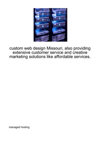 custom web design Missouri, also providing
 extensive customer service and creative
marketing solutions like affordable services.




managed hosting
 