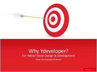 Why Ydeveloper?
For Yahoo! Store Design & Development
View Our Sample of Work!
©Ydeveloper.com
 
