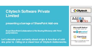 Citytech Software Private
Limited
presenting a barrage of SharePoint Add-ons
Boost SharePoint Collaboration & File Sharing Efficiency with Thirdparty Add-ons

Let’s decode your curiosity about origin & function of addons prior to riding on a visual tour of Citytech Addonworks.

 