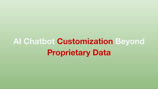 AI Chatbot Customization Beyond
Proprietary Data
 