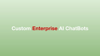 Custom Enterprise AI ChatBots
 