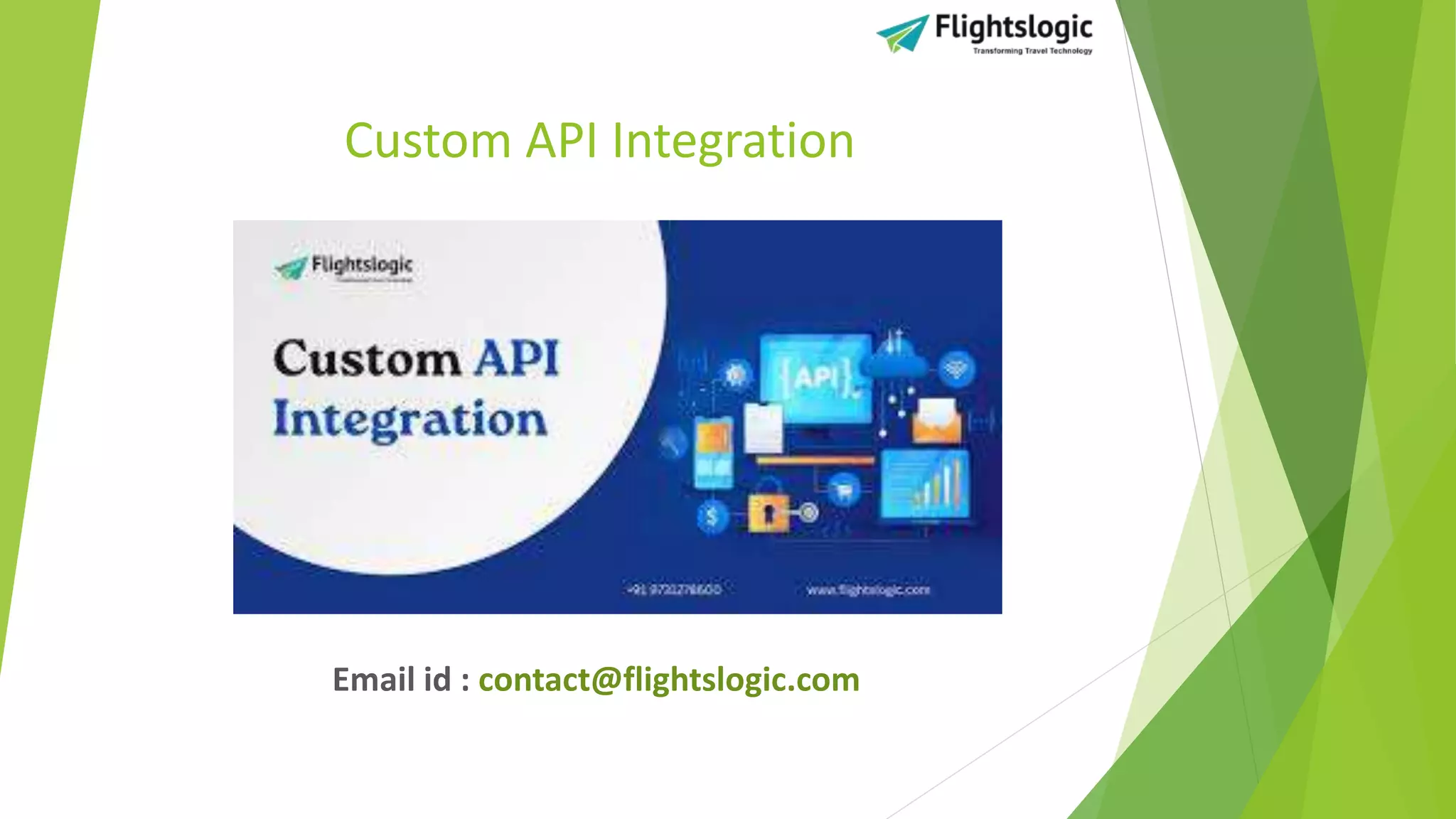Custom API Integration
Email id : contact@flightslogic.com
 