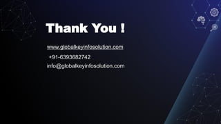 Thank You !
www.globalkeyinfosolution.com
+91-6393682742
info@globalkeyinfosolution.com
 