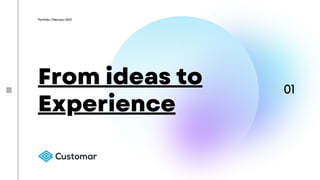 From ideas to
Experience
Portfolio | February 2021
01
 