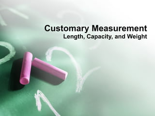 Customary Measurement Length, Capacity, and Weight 