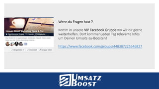 Wenn du Fragen hast ?
Komm in unsere VIP Facebook Gruppe wo wir dir gerne
weiterhelfen. Dort kommen jeden Tag relevante Infos
um Deinen Umsatz-zu-Boosten!
https://www.facebook.com/groups/448387225546827
 