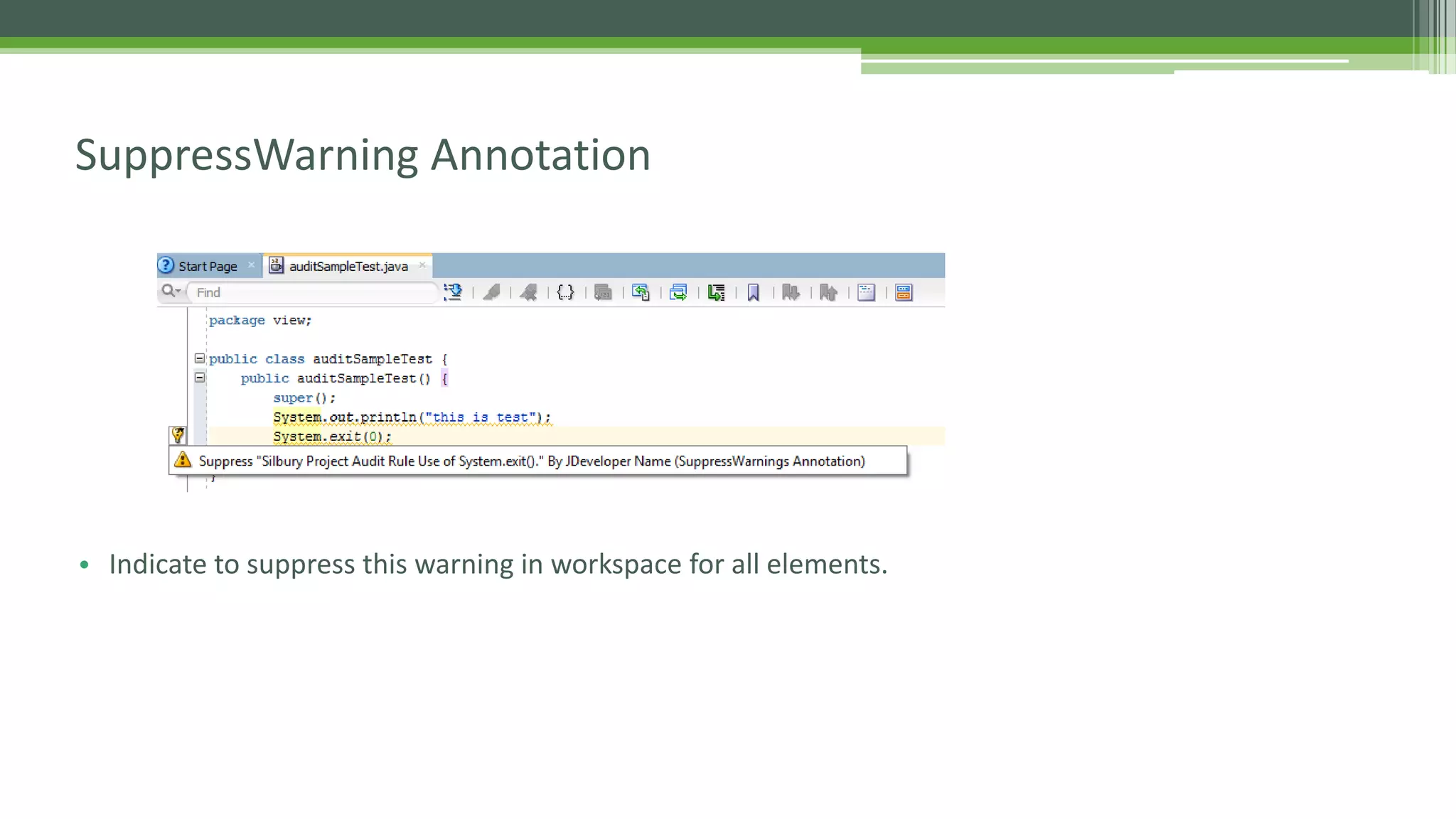SuppressWarning Annotation
• Indicate to suppress this warning in workspace for all elements.
 