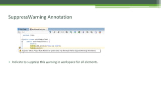 SuppressWarning Annotation
• Indicate to suppress this warning in workspace for all elements.
 