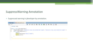 • Suppressed warning in jdeveloper by annotation.
SuppressWarning Annotation
 