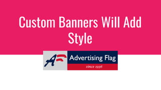 Custom Banners Will Add
Style
 