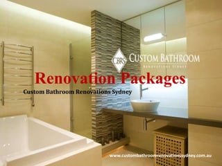 Renovation Packages
Custom Bathroom Renovations Sydney
www.custombathroomrenovationssydney.com.au
 