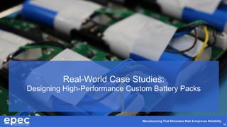 Manufacturing That Eliminates Risk & Improves Reliability
16
Real-World Case Studies:
Designing High-Performance Custom Battery Packs
 