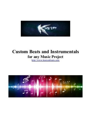 Custom Beats and Instrumentals
for any Music Project
http://www.kustombeats.com
 