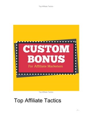 Top Affiliate Tactics
- 1 -
Top Affiliate Tactics
Top Affiliate Tactics
 