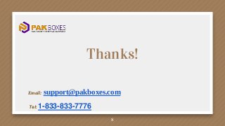 8
Thanks!
Email: support@pakboxes.com
Tel: 1-833-833-7776
 